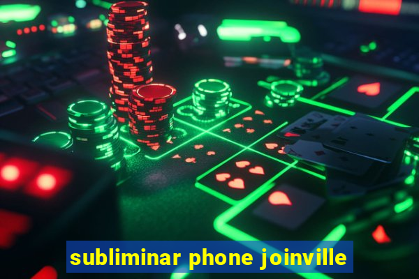 subliminar phone joinville